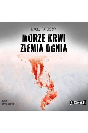 Audiobook Morze krwi, ziemia ognia mp3 - Maciej Paterczyk