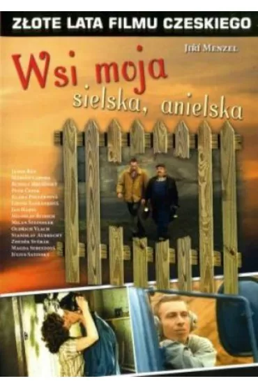 Wsi moja sielska, anielska (seria Z�ote lata filmu czeskiego) - Janos Ban, Jiri Menzel, Libuse Safrankova, Petr Cepek, Rudolf Hrusinsky