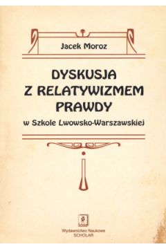 Dyskusja z relatywizmem prawdy w Szkole Lwowsko-Warszawskiej