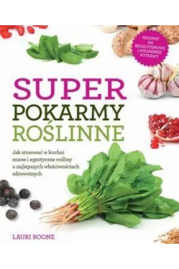 Super pokarmy ro�linne - Lauri Boone