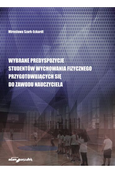 Wybrane predyspozycje studentów wychowania fizycznego przygotowujących się do zawodu nauczyciela