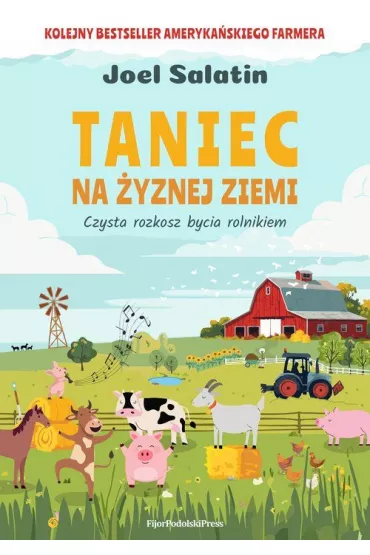 Taniec na �yznej ziemi. Czysta rozkosz bycia rolnikiem - Joel  Salatin