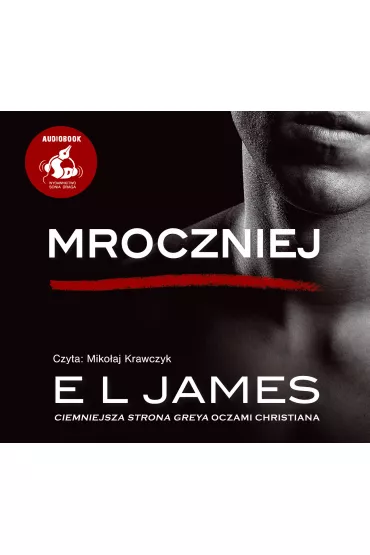 Audiobook Mroczniej. Ciemniejsza strona Greya. Pi��dziesi�t twarzy Greya oczami Christiana. Tom 4 - E. L. James