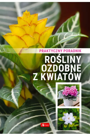 Ro�liny ozdobne z kwiat�w. Poradnik praktyczny