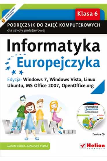 Informatyka Europejczyka 6 Podr�cznik z p�yt� CD Edycja Windows 7 Windows Vista Linux Ubuntu MS Office 2007 OpenOffice.org - Danuta Kia�ka, Katarzyna Kia�ka