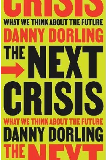 The Next Crisis. What We Think About the Future - Danny  Dorling