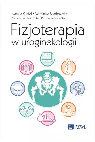 Fizjoterapia w uroginekologii - Aleksandra  Chomi�ska, Dominika  Markowska, Natalia  Kuciel, Paulina  Wi�niowska