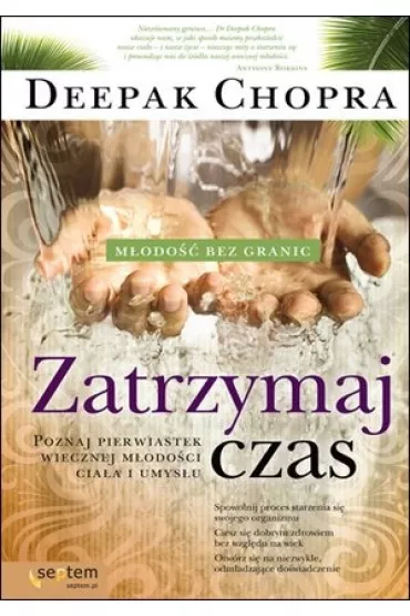 Zatrzymaj czas. Poznaj pierwiastek wiecznej m�odo�ci cia�a i umys�u - Deepak Chopra