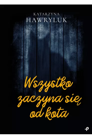 Wszystko zaczyna si� od kota - Katarzyna  Hawryluk