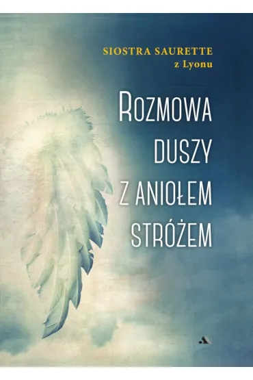 Rozmowa duszy z Anio�em Str�em - Siostra Saurette Z Lyonu
