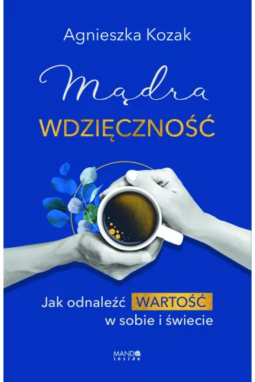 Mdra wdziczno. Jak odnale warto w sobie i wiecie - Agnieszka Kozak