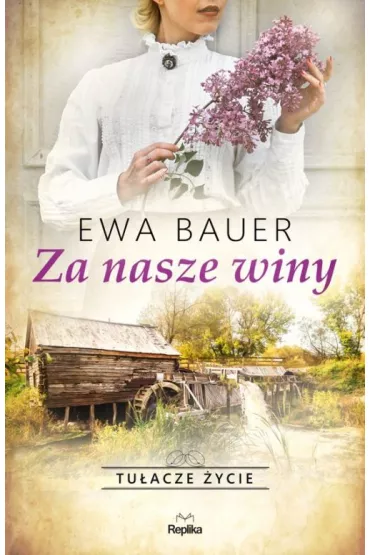 Za nasze winy. Tu�acze �ycie. Tom 1 - Ewa Bauer