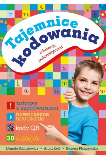 Tajemnice kodowania. Edukacja polonistyczna - Anna Kr�l, Bo�ena P�aszewska, Danuta Klimkiewicz