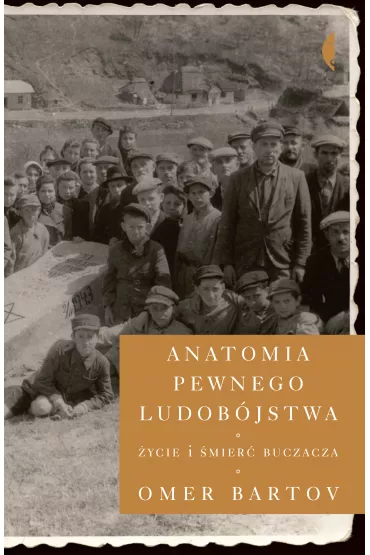 Anatomia pewnego ludob�jstwa. �ycie i �mier� Buczacza - Bartov Omer