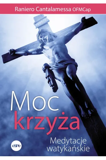 Moc krzy�a. Medytacje watyka�skie - Raniero Cantalamessa OFMCap
