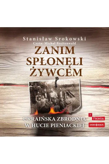 Audiobook CD MP3 Zanim sp�on�li �ywcem. Ukrai�ska zbrodnia w Hucie Pieniackiej - Stanis�aw Srokowski