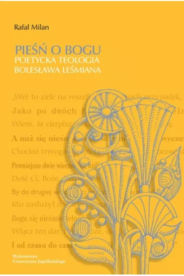 Pie�� o Bogu. Poetycka teologia Boles�awa Le�miana - Rafa�  Milan