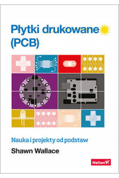 Pytki drukowane (PCB). Nauka i projekty od podstaw