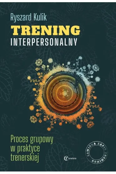Trening interpersonalny. Proces grupowy w praktyce trenerskiej - Ryszard Kulik