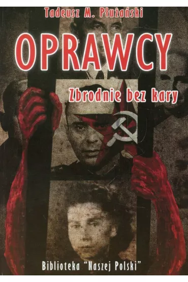Oprawcy. Zbrodnie bez kary - Tadeusz P�u�a�ski