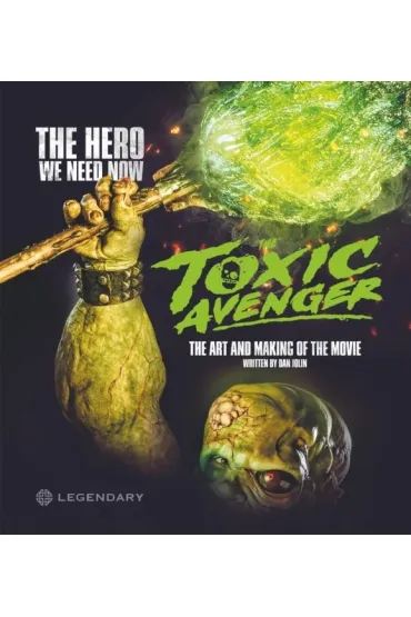 The Toxic Avenger. The Art and Making of the Movie - Dan  Jolin