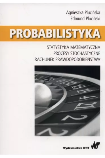 Probabilistyka. Procesy stochastyczne. Statystyka matematyczna. Rachunek prawdopodobie�stwa - Agnieszka Pluci�ska, Edmund Pluci�ski