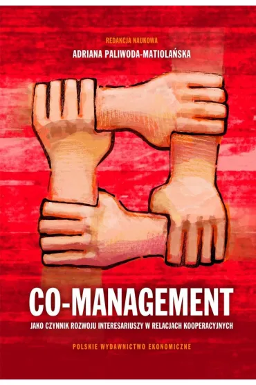 Co-management jako czynnik rozwoju interesariuszy w relacjach kooperacyjnych - Adriana Paliwoda-Matiola�ska