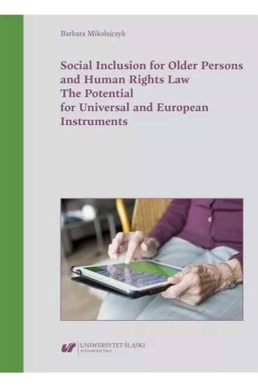 Social Inclusion for Older Persons and Human Rights Law. The Potential for Universal and European Instruments - Barbara Miko�ajczyk