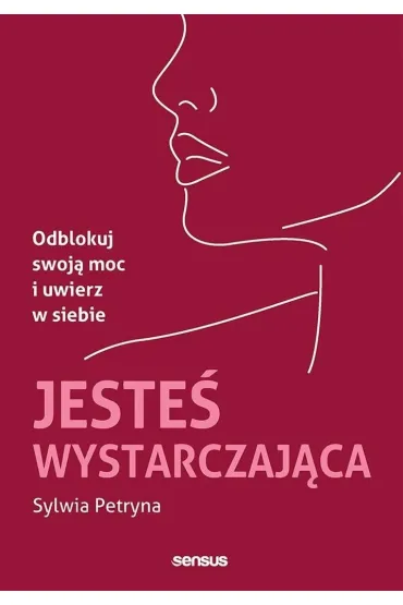 Jeste� wystarczaj�ca. Odblokuj swoj� moc i uwierz w siebie - Sylwia  Petryna