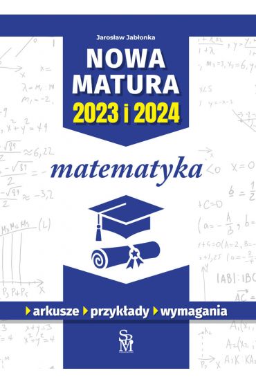 Matematyka. Nowa matura 2023 i 2024