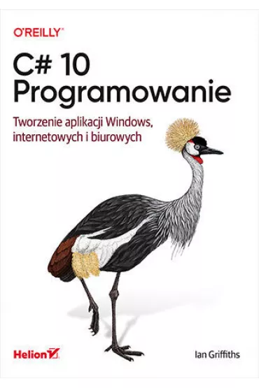 C# 10. Programowanie. Tworzenie aplikacji Windows, internetowych i biurowych - Ian Griffiths