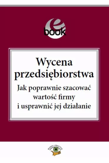 eBook Wycena przedsi�biorstwa. Jak poprawnie szacowa� warto�� firmy i usprawni� jej dzia�anie pdf - Julita Zdo�czyk