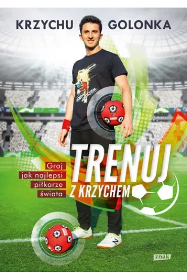 Trenuj z Krzychem. Graj jak najlepsi pi�karze �wiata - Krzysztof Golonka