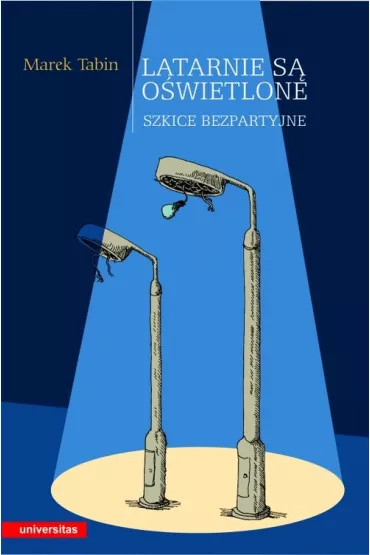 Latarnie s� o�wietlone. Szkice bezpartyjne - Marek Tabin