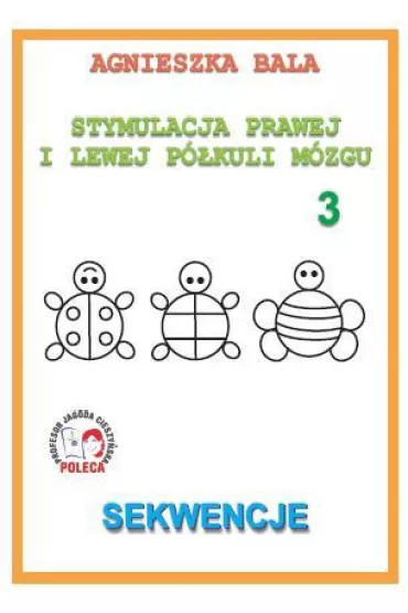 Sekwencje. Stymulacja prawej i lewej p�kuli m�zgu. Cz�� 3 - Agnieszka Bala