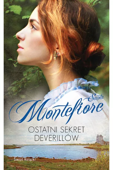 Ostatni sekret Deverill�w. Kroniki Deverill�w. Tom 3 - Santa Montefiore