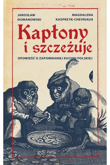 Kap�ony i szcze�uje. Opowie�� o zapomnianej kuchni polskiej - Jaros�aw Klejnocki, Kasprzyk-Chevriaux Dumanowski