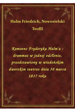 eBook Kamoens Fryderyka Halm'a : drammat w jednej odsonie, przedstawiony w wiedeskim dworskim teatrze dnia 30 marca 1837 roku epub