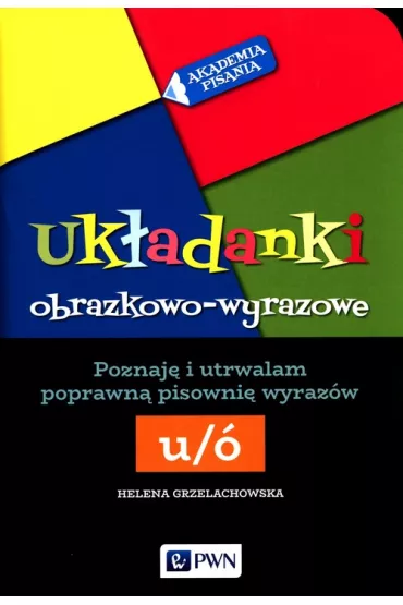 Akademia Pisania. Uk�adanki obrazkowo-wyrazowe - Helena Grzelachowska