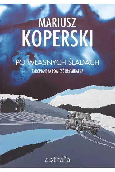 Po w�asnych �ladach. Zakopia�ska powie�� kryminalna - Mariusz Koperski