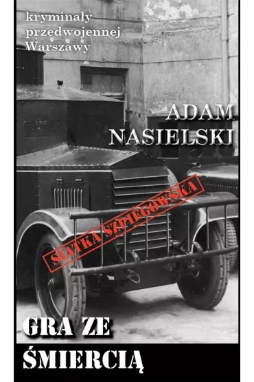 Krymina�y przedwojennej Warszawy Tom 76 Gra ze �mierci� - Adam Nasielski