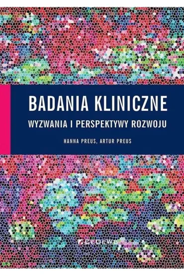 Badania kliniczne - wyzwania i perspektywy rozwoju - Artur Preus, Hanna Preus