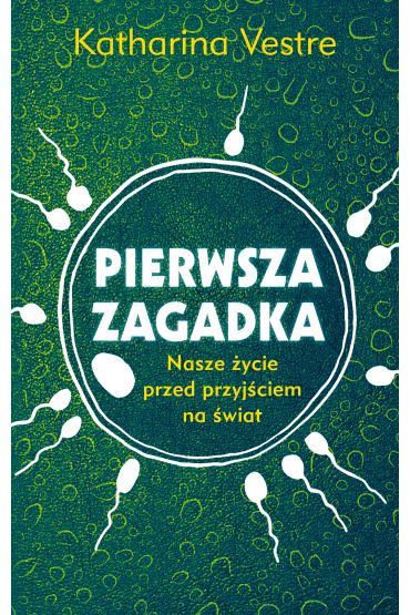 Pierwsza zagadka. Nasze życie przed przyjściem na świat