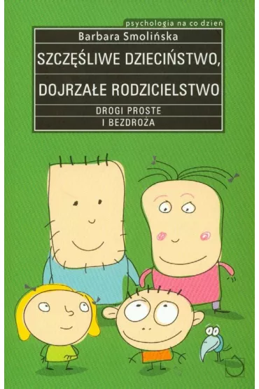 Szcz�liwe dzieci�stwo dojrza�e rodzicielstwo - Barbara Smoli�ska