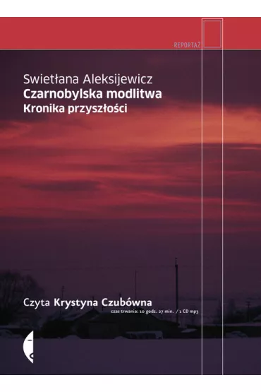 Audiobook Czarnobylska modlitwa. Kronika przysz�o�ci CD - Swiet�ana Aleksijewicz