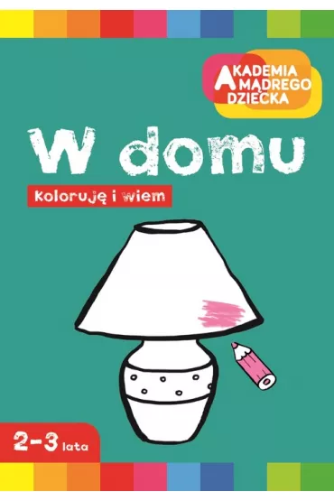 W domu. Akademia M�drego Dziecka. Koloruj� i wiem