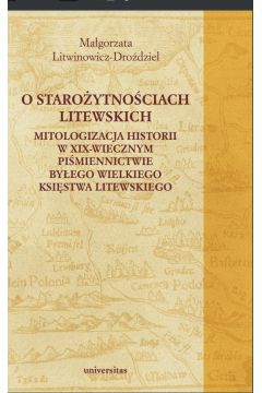 eBook O staroytnociach litewskich. Mitologizacja historii w XIX-wiecznym pimiennictwie byego Wielkiego Ksistwa Litewskiego pdf
