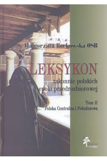 Leksykon zakonnic polskich epoki przedrozbiorowej t.2. Polska Centralna i Po�udniowa - Ma�gorzata Borkowska
