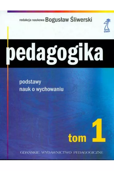 Pedagogika tom 1. Podstawy nauk o wychowaniu - Bogus�aw �liwerski