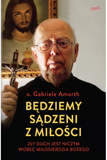 B�dziemy s�dzeni z mi�o�ci z�y duch jest niczym wobec mi�osierdzia bo�ego - Gabriele Amorth